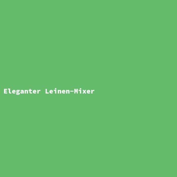 Eleganter Leinen-Mixer