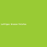 Luftiges Bronze-Telefon