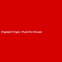 Eigenwilliges Plastik-Kissen