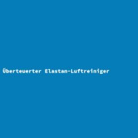 &Uuml;berteuerter Elastan-Luftreiniger