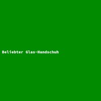 Beliebter Glas-Handschuh